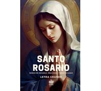 Santo Rosario. Modos de rezarlo, Oraciones y Meditaciones: Letra grande