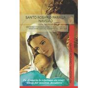 SANTO ROSARIO PARA LA NAVIDAD: ORACIONES Y PLEGARIAS DESDE LA ANUNCIACION DE LA VIRGEN MARIA HASTA EL NACIMIENTO DEL NIÑO DIOS