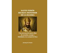SANTO TOMÁS BECKET: DEFENSOR DE LA IGLESIA: Una novena de nueve días de oración, coraje y fidelidad a la verdad de Dios
