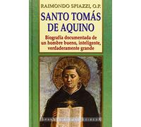 Santo Tomás de Aquino: Biografía documentada de un hombre bueno, inteligente, verdaderamente grande: Biografia Documentada de un Hombre Bueno, ... Grande: 100 (Grandes firmas Edibesa)