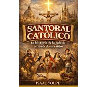 SANTORAL CATÓLICO. La historia de la Iglesia a través de sus santos: El santoral como historia viva de la fe y la cultura.