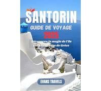 SANTORIN GUIDE DE VOYAGE 2025: Découvrez la magie de l'île enchanteresse de Grèce