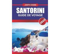 SANTORIN GUIDE DE VOYAGE 2026: Découvrez les vues emblématiques de Santorin au sommet des falaises, les villages blanchis à la chaux et le romantisme intemporel