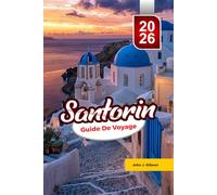 SANTORIN GUIDE DE VOYAGE 2026: Découvrez un guide de voyage sur les plages, les lieux pour admirer le coucher du soleil, et la cuisine locale