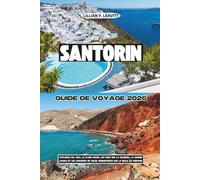SANTORIN GUIDE DE VOYAGE 2026: Explorez Oia, Fira, la plage rouge, les vues sur la caldeira, la cuisine locale et les couchers de soleil romantiques sur la belle île grecque
