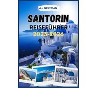 SANTORIN REISEFÜHRER 2025-2026: Ein Leitfaden zu den bestgehüteten Geheimnissen, verborgenen Schätzen und Top-Attraktionen der Insel