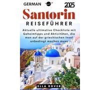 Santorin Reiseführer 2025: Aktuelle ultimative Checkliste der verborgenen Schätze und unverzichtbaren Aktivitäten auf der griechischen Insel (Reisetipps)