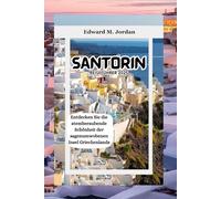 Santorin Reiseführer 2025: Entdecken Sie die atemberaubende Schönheit der sagenumwobenen Insel Griechenlands