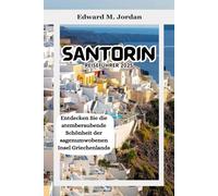 Santorin Reiseführer 2025: Entdecken Sie die atemberaubende Schönheit der sagenumwobenen Insel Griechenlands