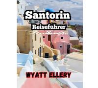 Santorin Reiseführer 2025: Entdecken Sie die schönsten Strände, Sonnenuntergänge, lokale Küche und Reisetipps für den ultimativen griechischen Inselurlaub