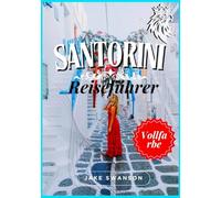 Santorin Reiseführer 2025: Reisevorbereitung: Einreisebestimmungen, Sicherheitstipps & Buchungslinks