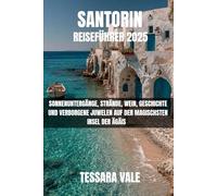 SANTORIN REISEFÜHRER 2025: SONNENUNTERGÄNGE, STRÄNDE, WEIN, GESCHICHTE UND VERBORGENE JUWELEN AUF DER MAGISCHSTEN INSEL DER ÄGÄIS