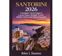 Santorini 2026: COMPLETE TRAVEL GUIDE TO LUXURY STAYS, BUDGET TRAVEL, HIDDEN GEMS AND DAILY ITINERARIES