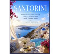SANTORINI An Illustrated Journey Through Greece's Island of Light, Sea & Timeless Beauty: Oversized 8.25 X 11 Coffee Table Book in full color
