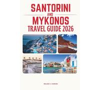 SANTORINI AND MYKONOS TRAVEL GUIDE 2026: Discover Greece’s Most Iconic Islands: Perfect Itineraries, Stunning Beaches, Local Secrets, Luxury Stays, ... Unforgettable Cyclades Escape (Detailed Map).