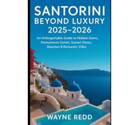 Santorini Beyond Luxury: An Unforgettable Guide to Hidden Gems,Honeymoon Hotels, Sunset Views,Beaches &romantic villas