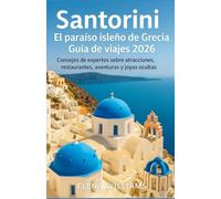 Santorini El paraíso isleño de Grecia Guía de viajes 2026: Consejos de expertos sobre atracciones, restaurantes, aventuras y joyas ocultas
