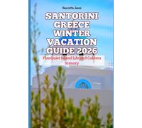 Santorini Greece Winter Vacation Guide 2026: PlanQuiet Island Life and Caldera Scenery (2026 Travel Books, Vacation and Tour Guides)
