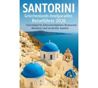 Santorini Griechenlands Inselparadies Reiseführer 2026: Geheimtipps für Sehenswürdigkeiten, Restaurants, Abenteuer und versteckte Juwelen