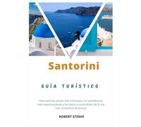 SANTORINI GUÍA DE VIAJE 2026: Descubre las mejores playas, puestas de sol y gemas ocultas de la isla más romántica de Grecia
