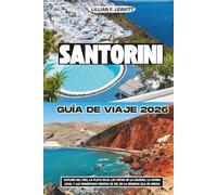 SANTORINI GUÍA DE VIAJE 2026: Explore Oia, Fira, la Playa Roja, las vistas de la caldera, la cocina local y las románticas puestas de sol en la hermosa isla de Grecia