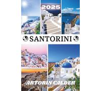 SANTORINI GUIDA DI VIAGGIO 2025: Alla scoperta della bellezza, della cultura e del fascino di Santorini