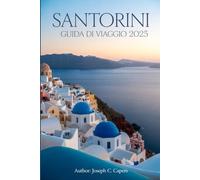 SANTORINI Guida di viaggio 2025: Scopri le gemme nascoste, i tramonti iconici e l'anima autentica dell'Egeo