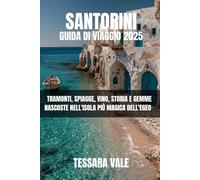 SANTORINI GUIDA DI VIAGGIO 2025: TRAMONTI, SPIAGGE, VINO, STORIA E GEMME NASCOSTE NELL'ISOLA PIÙ MAGICA DELL'EGEO