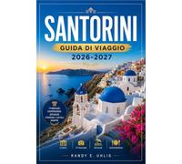 SANTORINI GUIDA DI VIAGGIO 2026-2027: Dai tramonti di Oia alle spiagge di sabbia nera, passando per vino, gastronomia, architettura e paesaggi costieri.