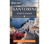 Santorini Guida Di Viaggio 2026-2027: Organizza la tua fuga nella caldera con i consigli degli esperti su vino, spiagge, gastronomia e vita isolana