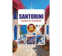 SANTORINI GUIDA DI VIAGGIO 2026: Dove soggiornare, cosa fare, gemme nascoste, consigli per una vacanza a Santorini economica e di lusso