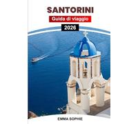SANTORINI GUIDA DI VIAGGIO 2026: Scopri i villaggi imbiancati, le viste sulla caldera, la deliziosa cucina, le tradizioni locali, la vita notturna, lo shopping e le avventure all'aria aperta.