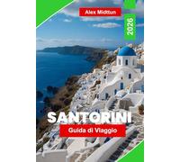 Santorini Guida di viaggio 2026: Scopri le splendide viste sulla caldera, le bellissime spiagge, la cucina locale, gli incantevoli villaggi e i consigli essenziali per la tua fuga su un'isola greca