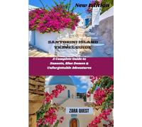 SANTORINI ISLAND TRAVEL GUIDE: New edition: A Complete Guide to Sunsets, Blue Domes & Unforgettable Adventures