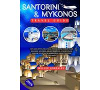 Santorini & Mykonos Travel Guide 2026: Off-grid spots, Practical Itineraries, World-class Beaches, Wineries, Island Hopping, Luxury Stays, Insider Tips & Local Insights in Greece’s Iconic Cyclades