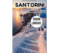 SANTORINI REISEFÜHRER 2024-2025 (Travelling With James R. Driver [English, German, French, Italian & Spanish Books])