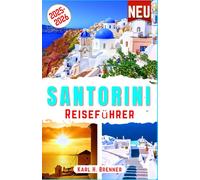 Santorini Reiseführer 2025-2026: Entdecken Sie Santorins schönste Strände, Sonnenuntergänge, Vulkantouren, Weinproben, Luxusaufenthalte und ... und Expertenrat (BEST GERMAN GUIDES)