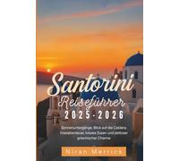 Santorini Reiseführer 2025-2026: Sonnenuntergänge, Blick auf die Caldera, Inselabenteuer, lokales Essen und zeitloser griechischer Charme