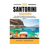 SANTORINI REISEFÜHRER 2025: Der ultimative Leitfaden für das griechische Inselparadies, wie Sie den perfekten Urlaub 2025 planen.