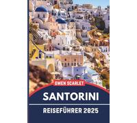 SANTORINI Reiseführer 2025: Ein unverzichtbares Handbuch für die Navigation und das Erleben der Stadt