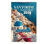 SANTORINI REISEFÜHRER 2025: Entdecken Sie die malerischen Dörfer und atemberaubenden Landschaften
