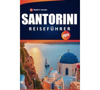 Santorini Reiseführer 2025: Erkunden Sie historische Dörfer, unberührte Strände, kulturelle Einblicke, Top-Restaurants und Reisetipps für Griechenlands berühmte Insel