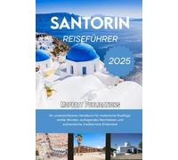 SANTORINI REISEFÜHRER 2025: Ihr unverzichtbares Handbuch für malerische Ausflüge, antike Wunder, aufregendes Nachtleben und authentische mediterrane Erlebnisse