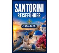 SANTORINI REISEFÜHRER 2026-2027: Planen Sie Ihren perfekten Ägäis-Urlaub von Oia nach Akrotir