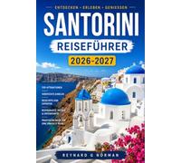 SANTORINI REISEFÜHRER 2026-2027: Vom Flughafen zur Caldera: Eine praktische Route durch Griechenlands meistfotografierte Insel