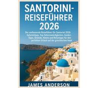 SANTORINI-REISEFÜHRER 2026: Der umfassende Reiseführer für Santorini 2026: Geheimtipps, Top-Sehenswürdigkeiten, Insider-Tipp, Strände, Hotels und ... perfekten Urlaub auf der griechischen Insel