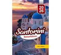 SANTORINI REISEFÜHRER 2026: Entdecken Sie einen Reiseführer zu Stränden und Orten mit traumhaftem Sonnenuntergang. und lokale Küche