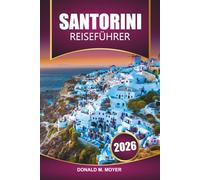 Santorini Reiseführer 2026: Entdecken Sie Strände, Ausblicke auf den Sonnenuntergang, lokales Essen, romantische Kurzurlaube und Reiseroutenideen für Ihren Griechenland-Urlaub