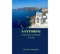 SANTORINI REISEFÜHRER 2026: Entdecken Sie Top-Attraktionen, Strände, versteckte Perlen, lokale Küche und Reiserouten für eine unvergessliche Reise durch Griechenland