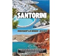 SANTORINI REISEFÜHRER 2026: Erkunden Sie Oia, Fira, den Roten Strand, den Blick auf die Caldera, die lokale Küche und romantische Sonnenuntergänge auf Griechenlands wunderschöner Insel